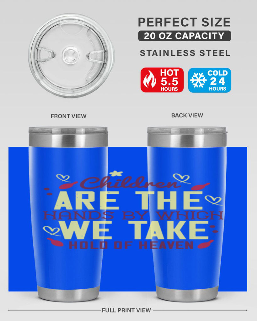 Children are the hands by which we take hold of heaven Style 44#- baby- Tumbler