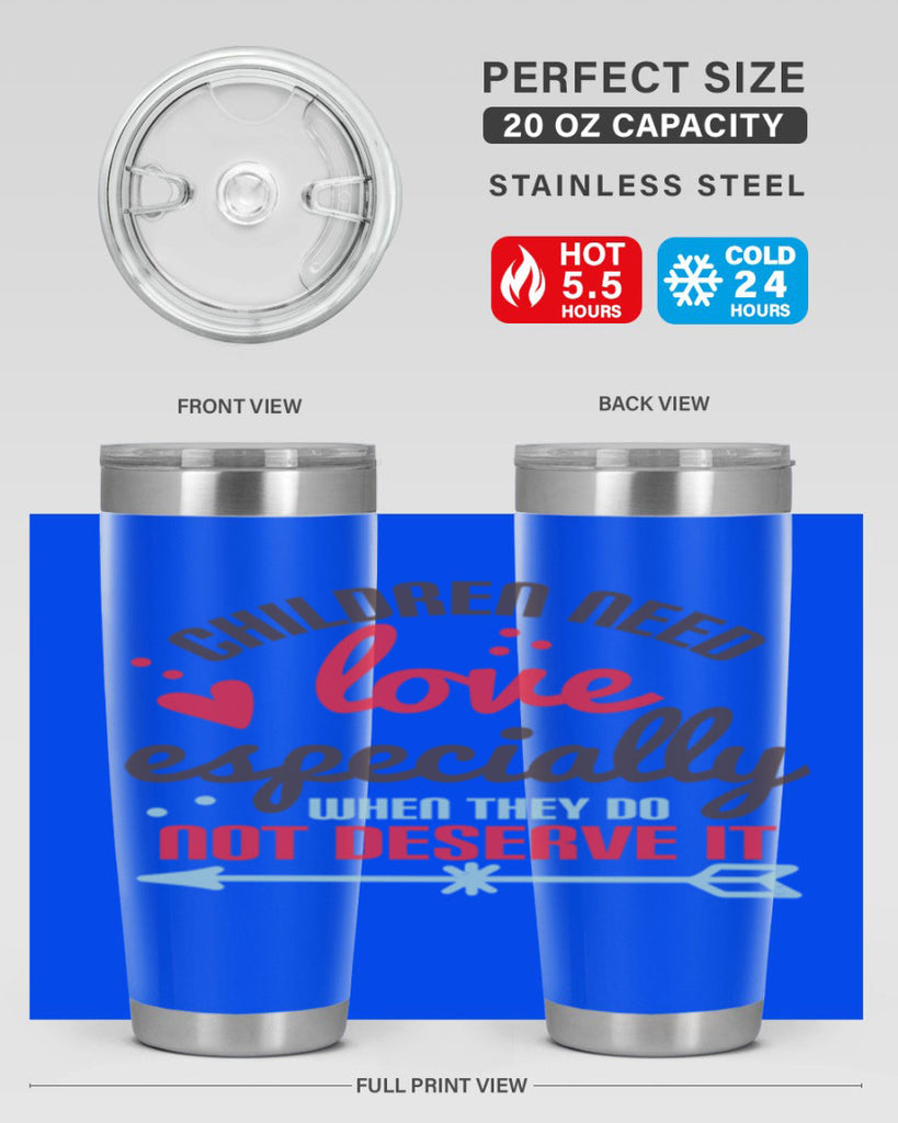 Children need love especially when they do not deserve it Style 43#- baby- Tumbler