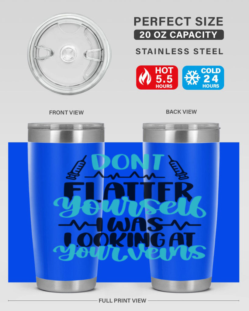 Dont Flatter Yourself I Was Looking At Your Veins Style Style 202#- nurse- tumbler