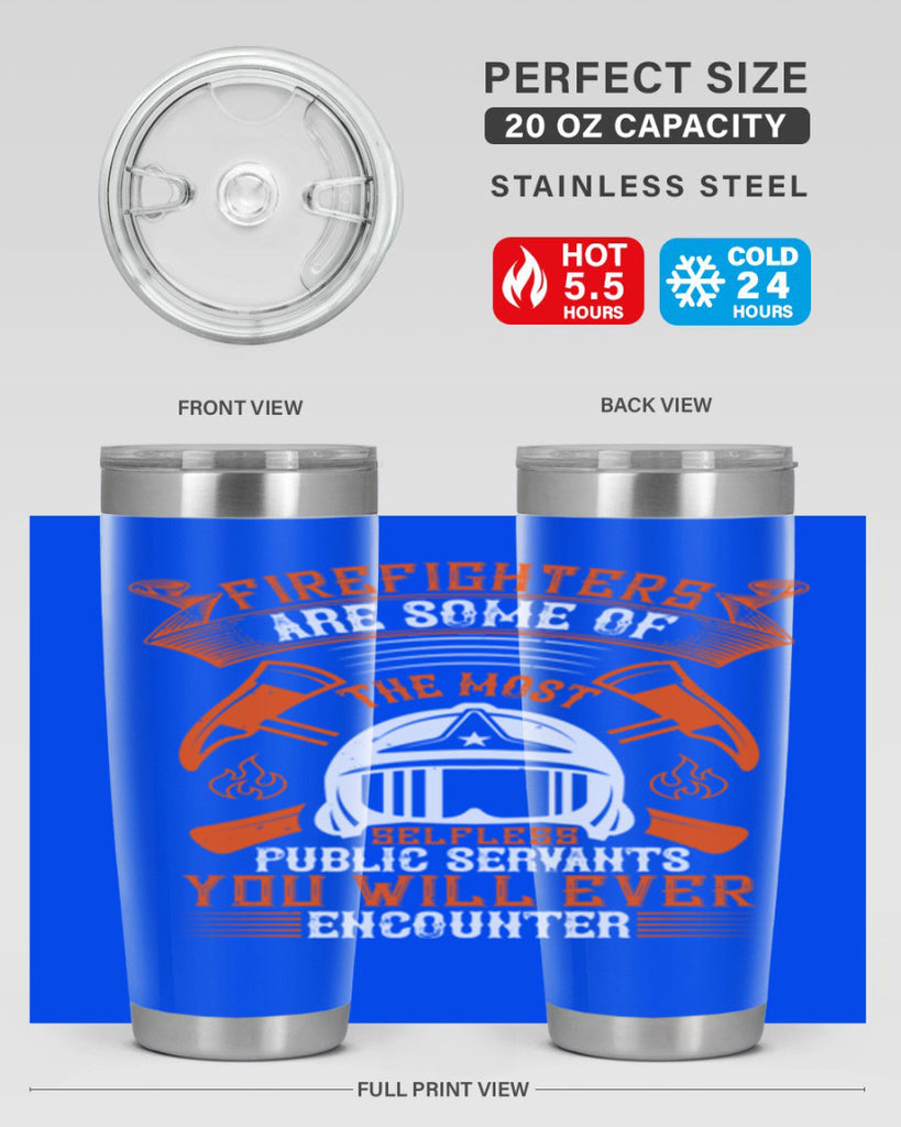 Firefighters are some of the most selfless public servants you will ever encounter Style 75#- fire fighter- tumbler