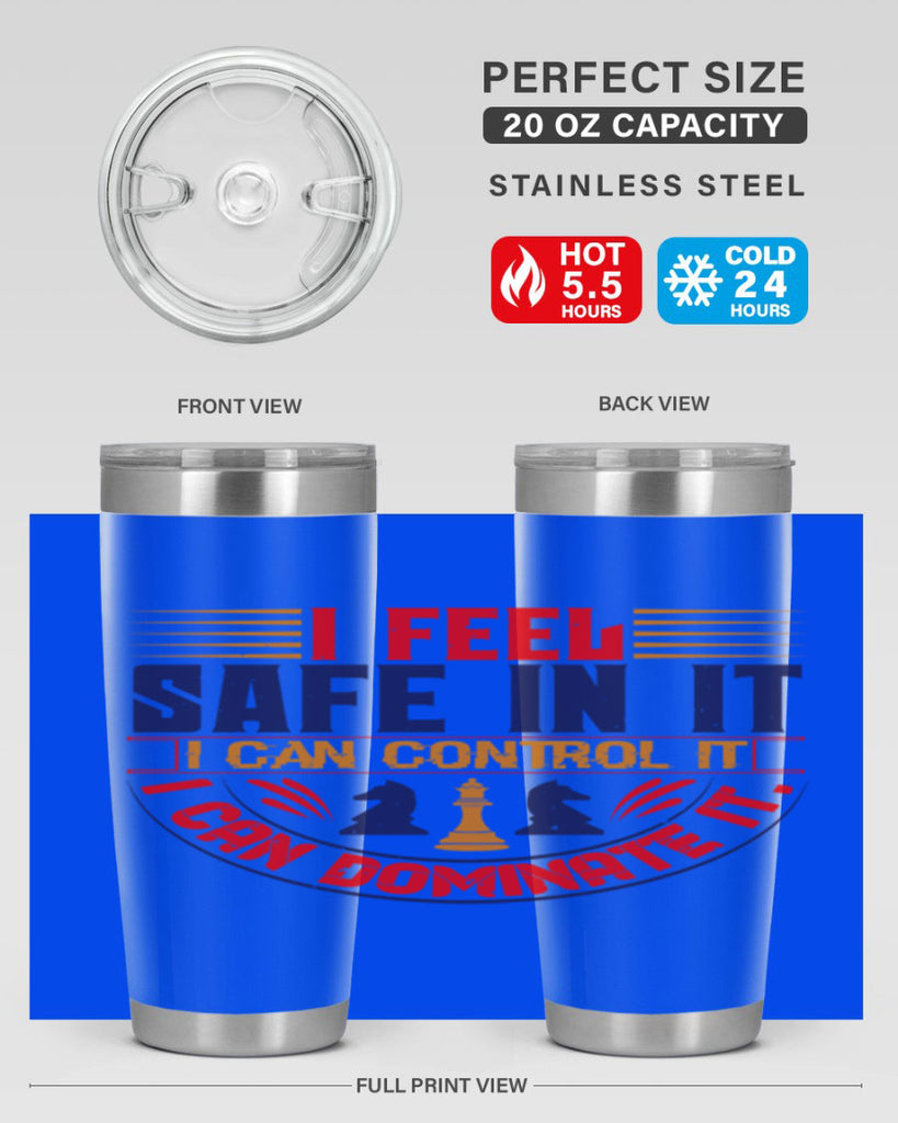 I feel safe in it I can control it I can dominate it 45#- chess- Tumbler