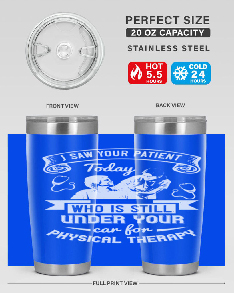 I saw your patient today who is still under our car for physical therapy Style 43#- medical- tumbler