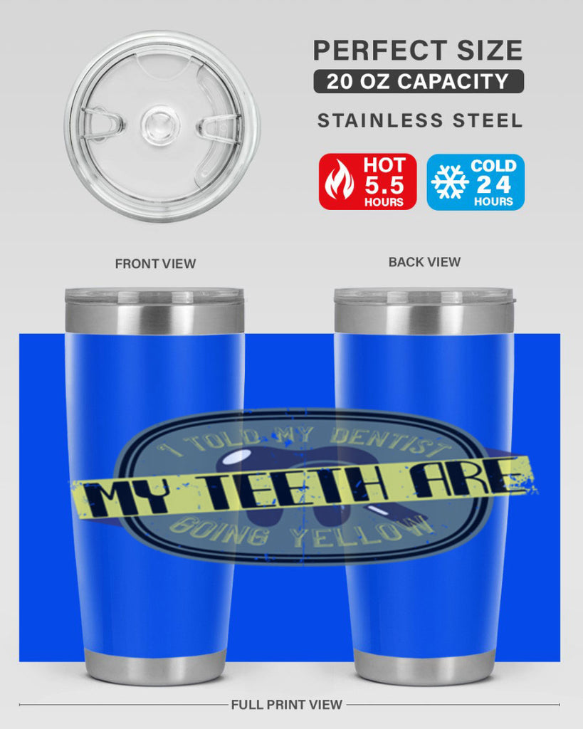 I told my dentist my teeth are going yellow Style 35#- dentist- tumbler