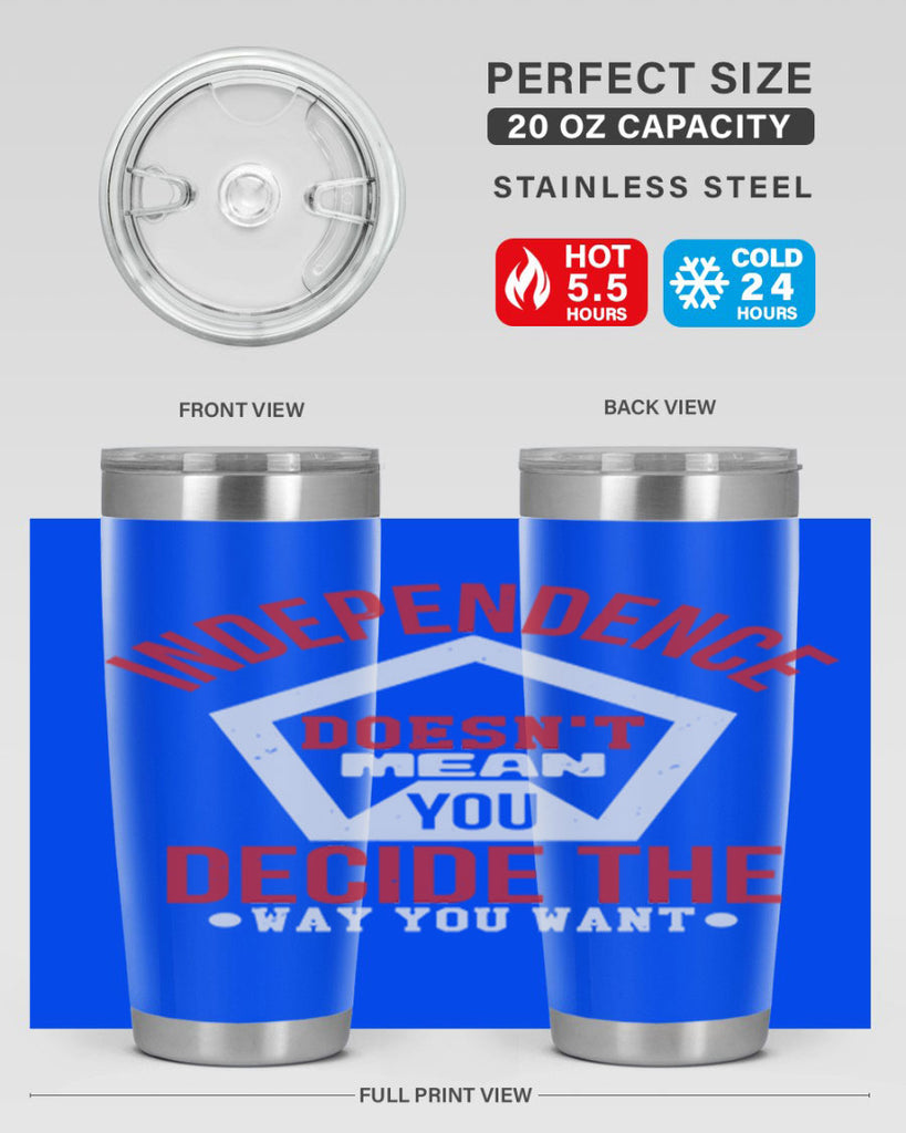 Independence doesnt mean you decide Style 22#- Fourt Of July- Tumbler