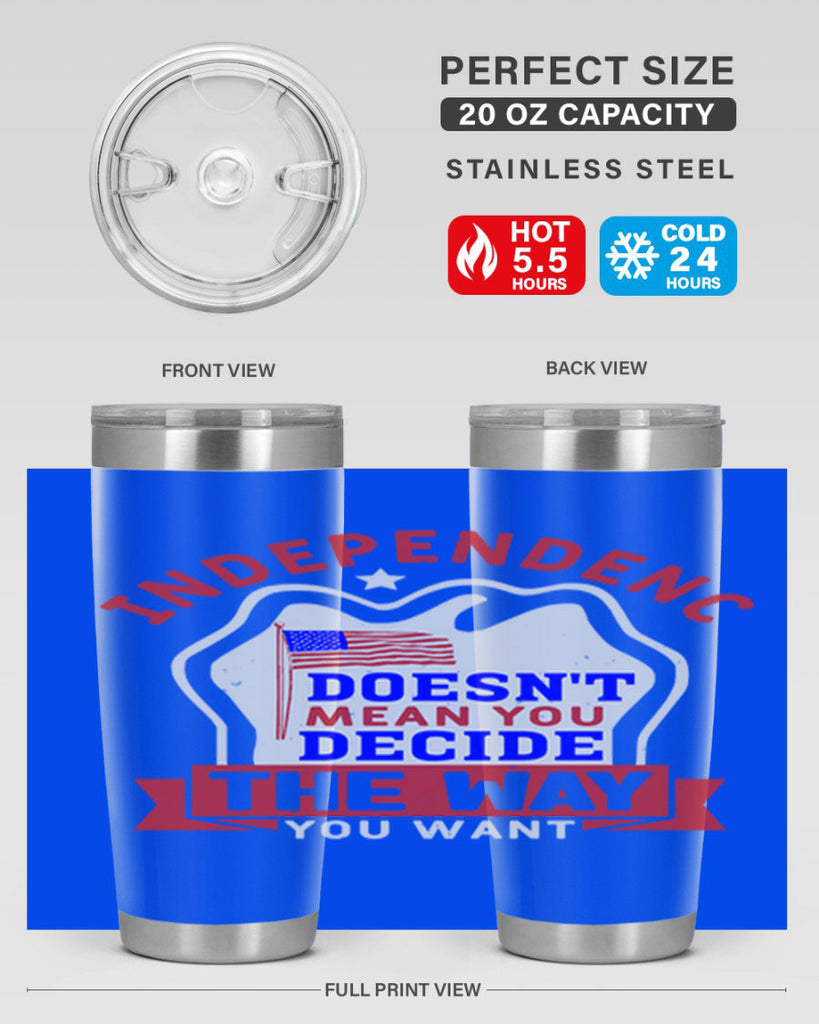 Independence doesnt mean you get to decide Style 23#- Fourt Of July- Tumbler