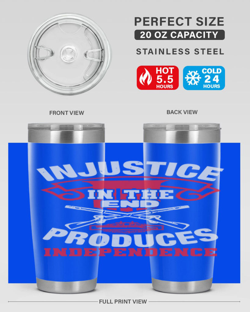 Injustice in the end produces independence Style 31#- Fourt Of July- Tumbler