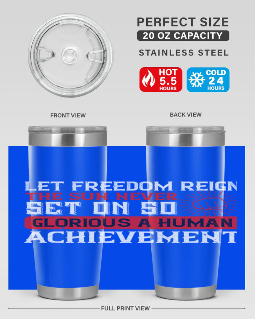 Let freedom reign The sun never set on so glorious a human achievement Style 125#- Fourt Of July- Tumbler