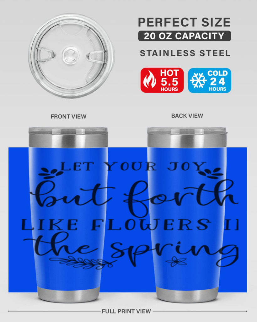 Let your joy but forth 296#- spring- Tumbler