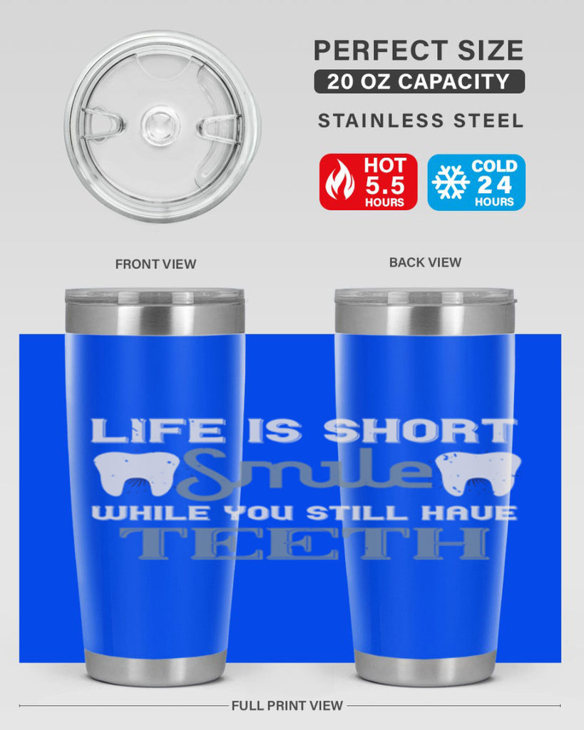Life is short smile while you still Style 27#- dentist- tumbler