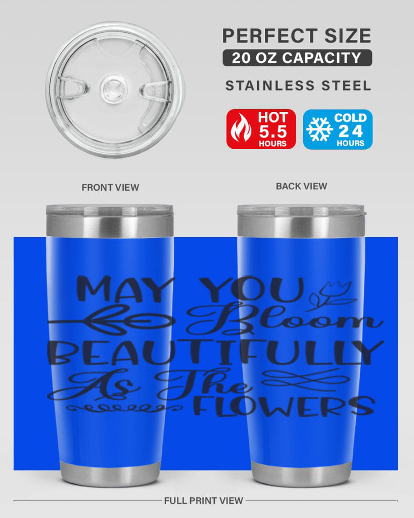 May you bloom beautifully as the flowers340#- spring- Tumbler