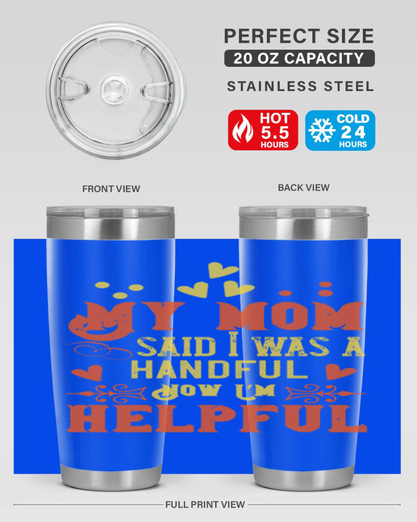 My mom said I was a handful Now I’m helpful Style 25#- baby- Tumbler
