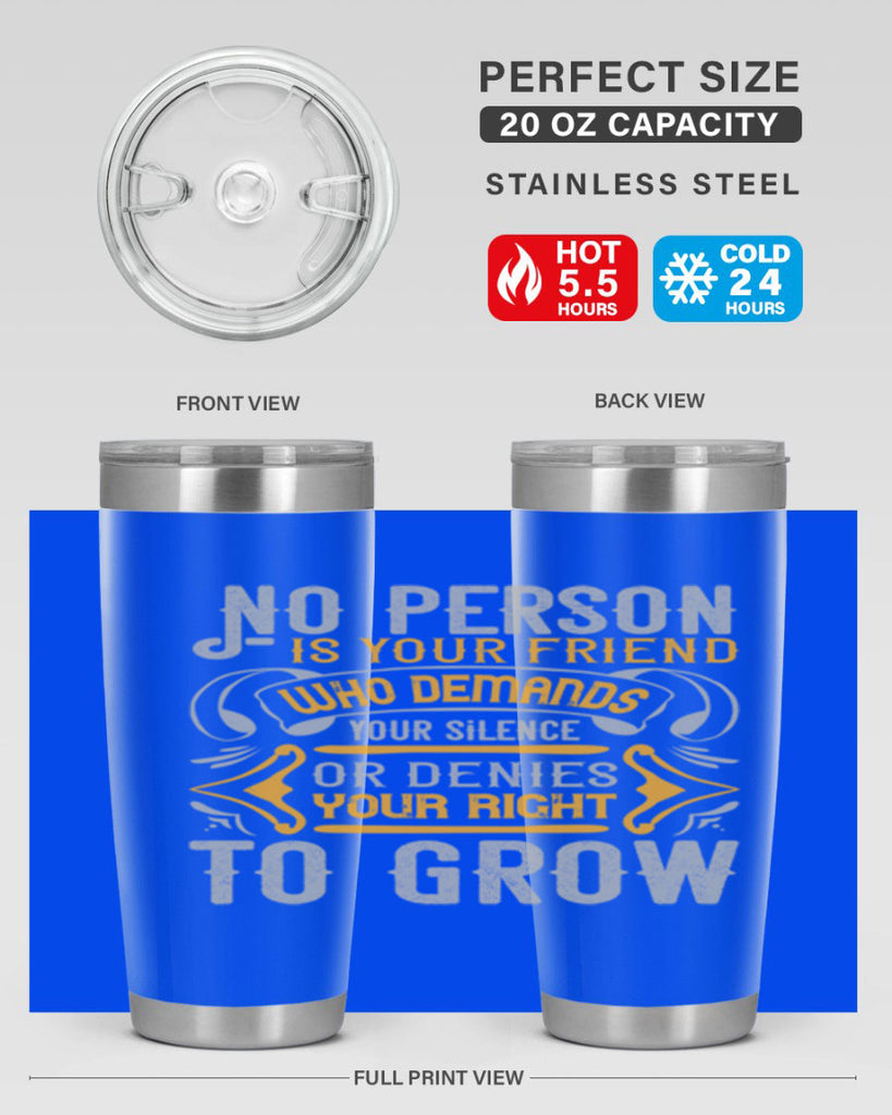 No person is your friend who demands your silence or denies your right to grow Style 63#- Best Friend- Tumbler
