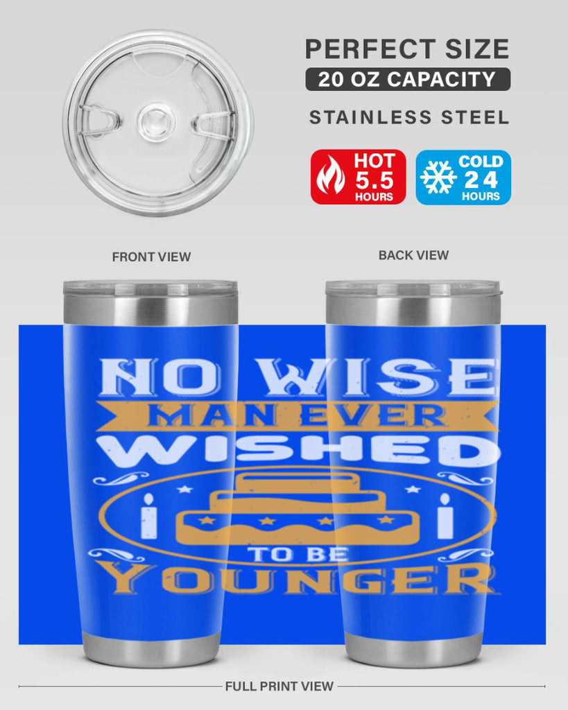 No wise man ever wished to be younger Style 53#- birthday- tumbler
