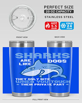 Sharks are like dogs They only bite when you touch their private part Style 38#- shark  fish- Tumbler