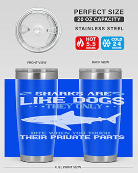 Sharks are like dogs They only bite when you touch their private parts Style 36#- shark  fish- Tumbler