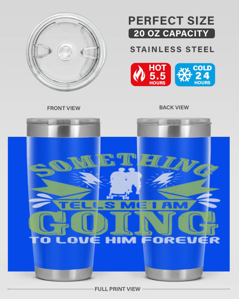 Something tells me I am going to love him forever Style 171#- baby- tumbler