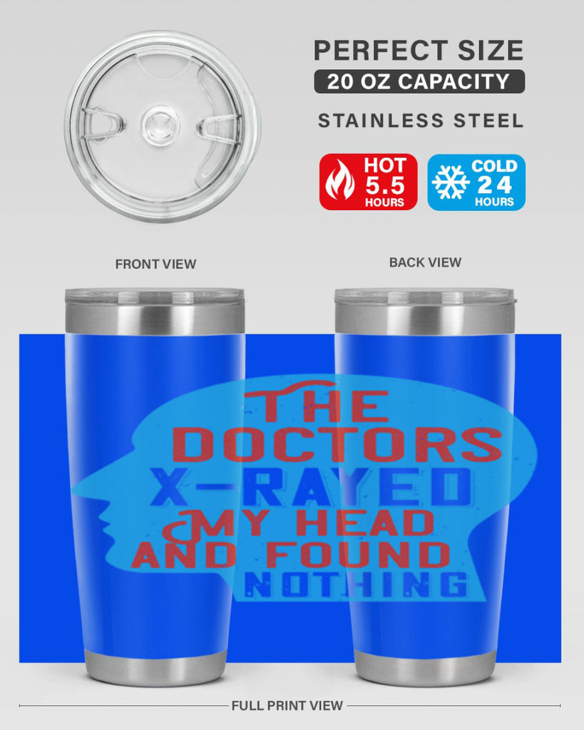 The doctors xrayed my head and found nothing Style 23#- medical- tumbler