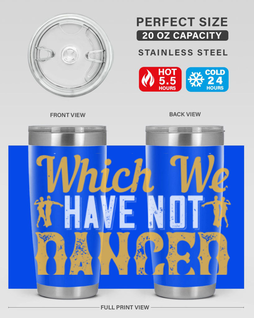 We should consider every day lost on which we have not danced at least once 42#- dance- Tumbler