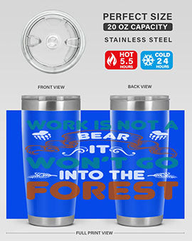 Work is not a bear, it won’t go into the forest 79#- Bears- Tumbler