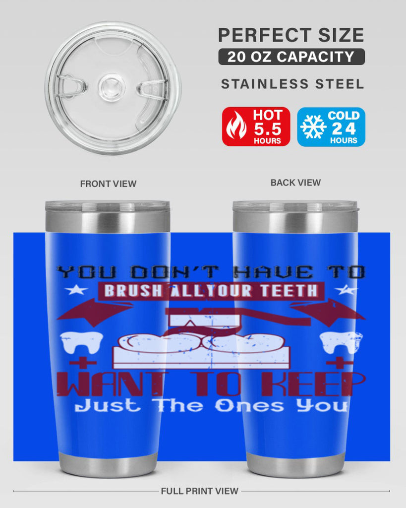 You don’t have to brush allyour teeth Style 7#- dentist- tumbler