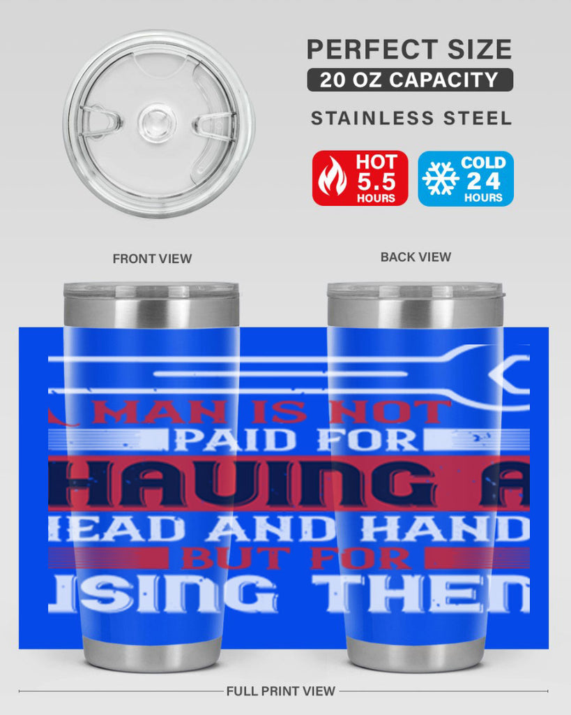 a man is not paid for having a head and hands but for using them 47#- labor day- Tumbler