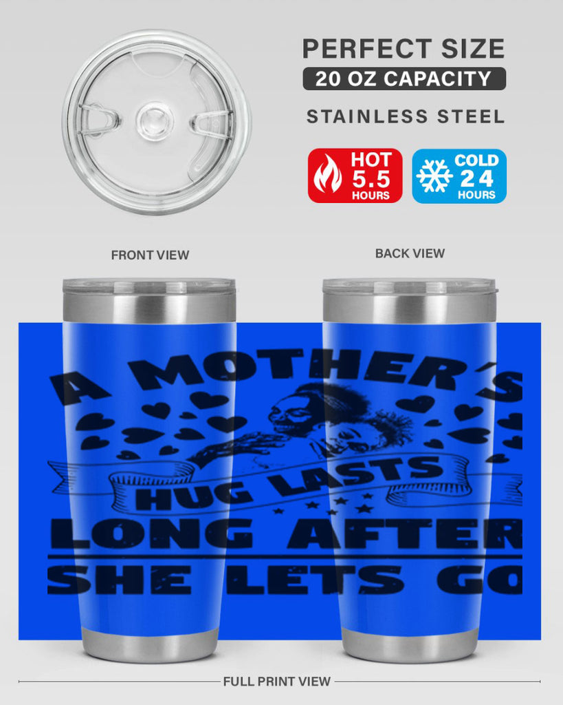 a mothers hug lasts long after she lets go 55#- mothers day- Tumbler
