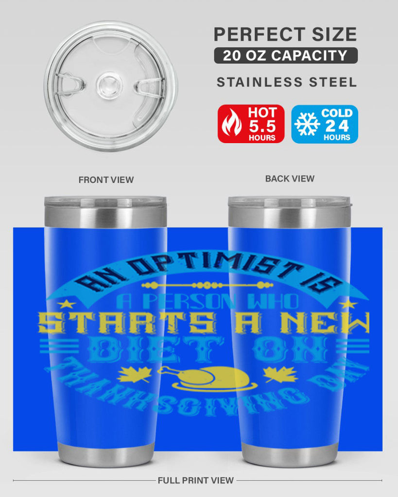an optimist is a person who starts a new diet on thanksgiving day 50#- thanksgiving- Tumbler