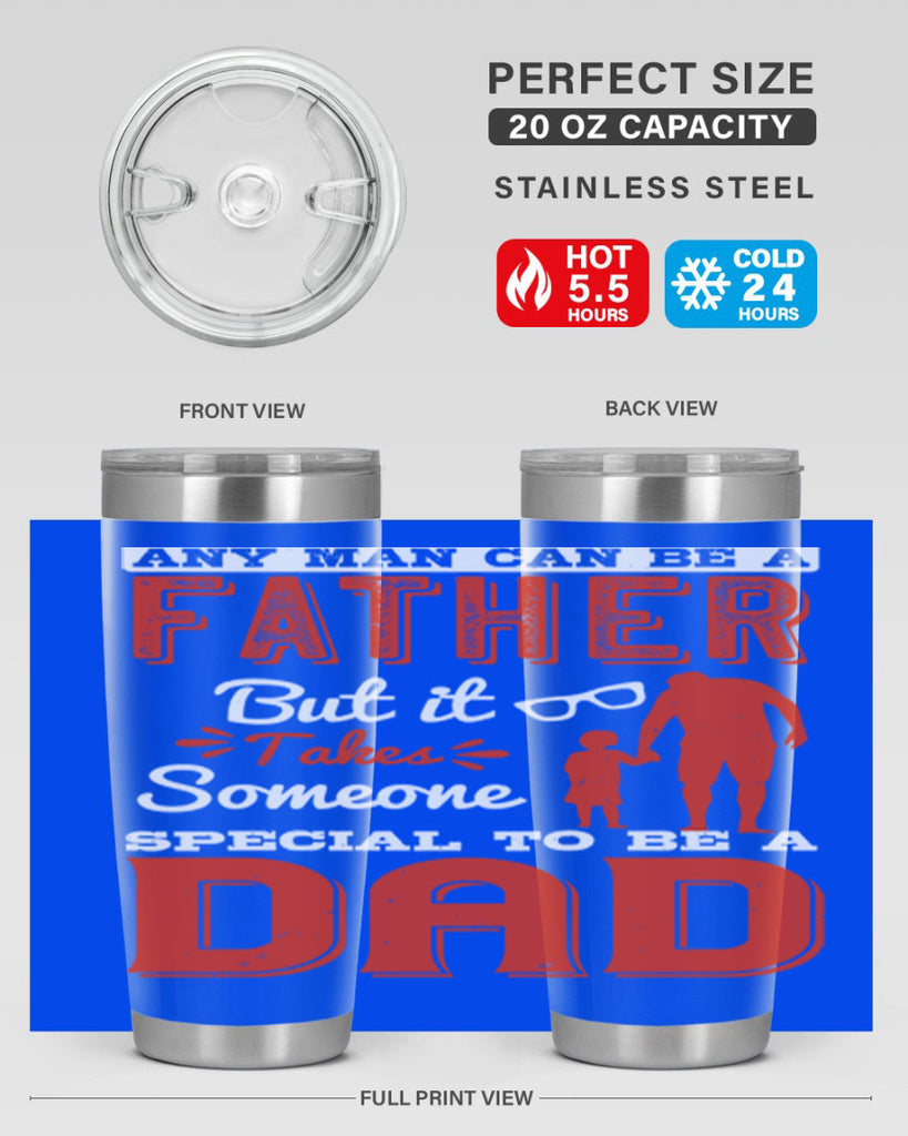 any man can be a father but it takes someone special to be a dad 134#- fathers day- Tumbler