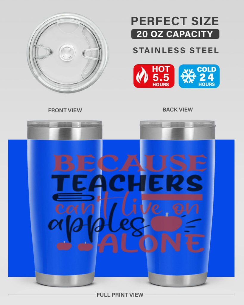 because teachers cant live on apples alone Style 121#- teacher- tumbler