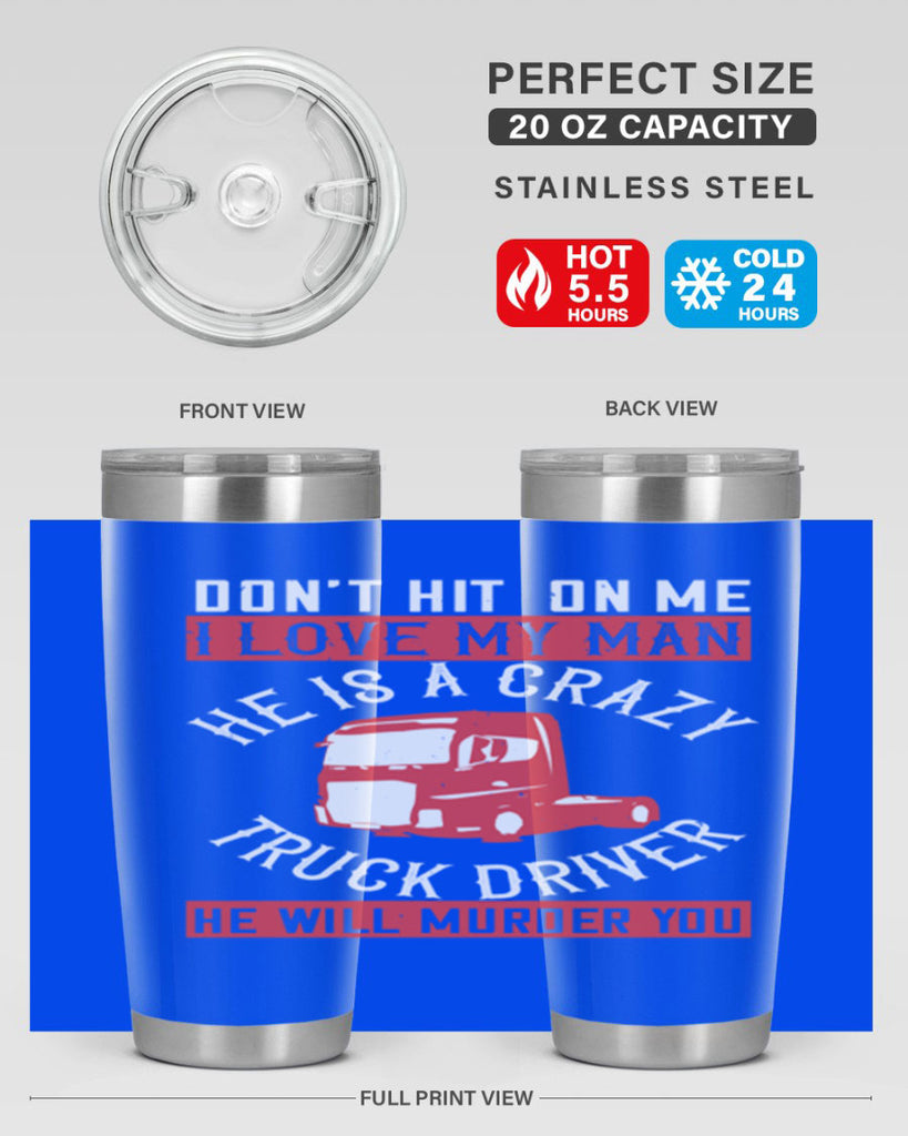 don’t hit on me i love my he is a crazy truck driver he will murder you Style 4#- truck driver- tumbler