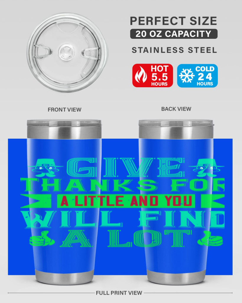 give thanks for a little and you will find a lot 43#- thanksgiving- Tumbler