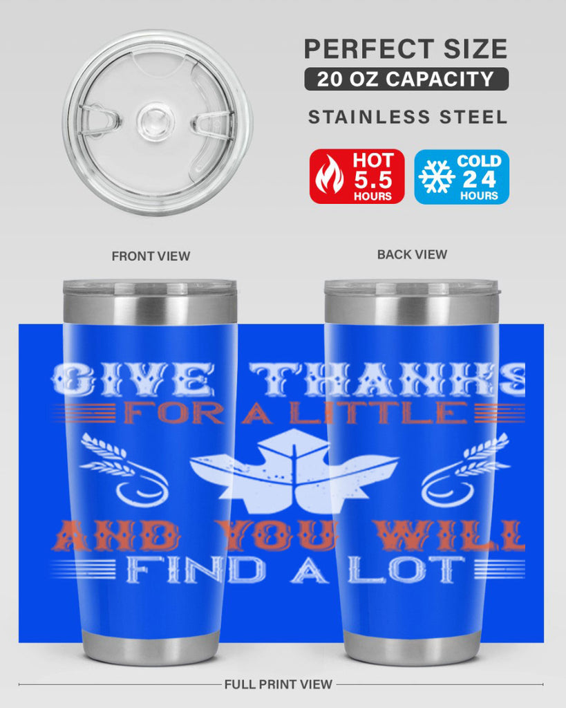 give thanks for a little and you will find a lot 44#- thanksgiving- Tumbler