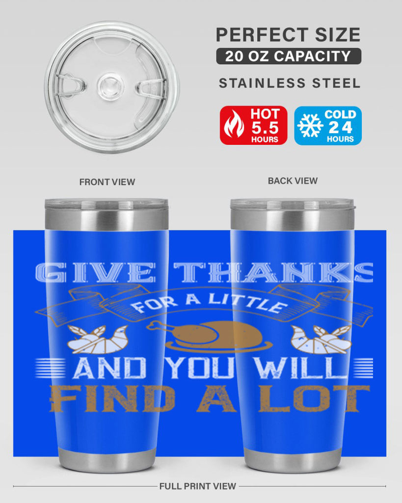give thanks for a little and you will find a lot 45#- thanksgiving- Tumbler