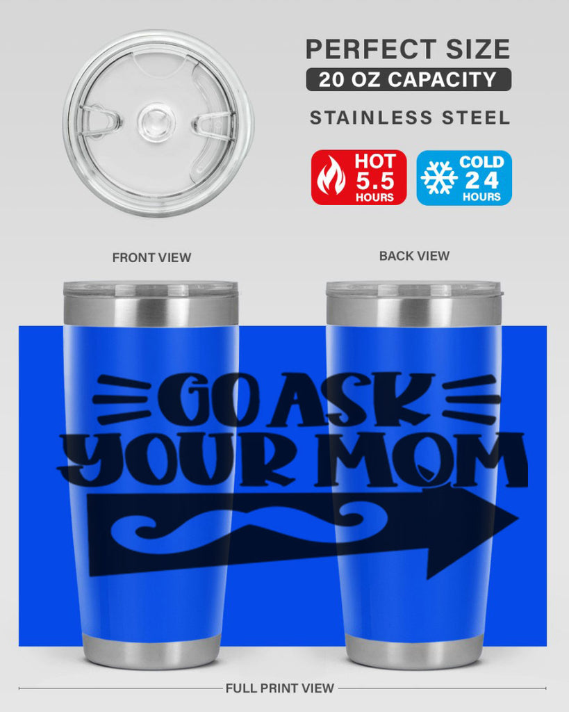 go ask your mom 50#- fathers day- Tumbler