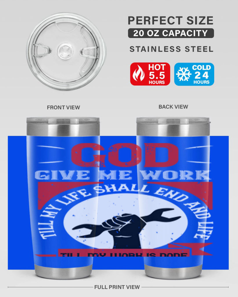 god give me work till my life shall end and life till my work is done 41#- labor day- Tumbler