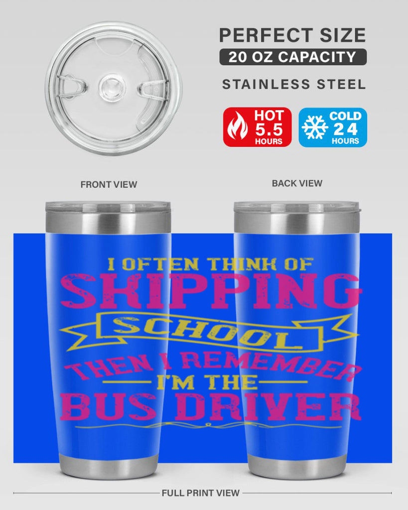 i often skipping school then i remember im the bus driver Style 28#- bus driver- tumbler