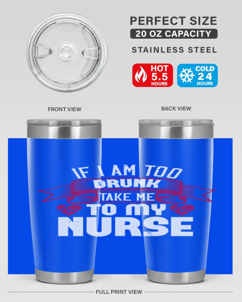 if i am too drunk take me Style 300#- nurse- tumbler