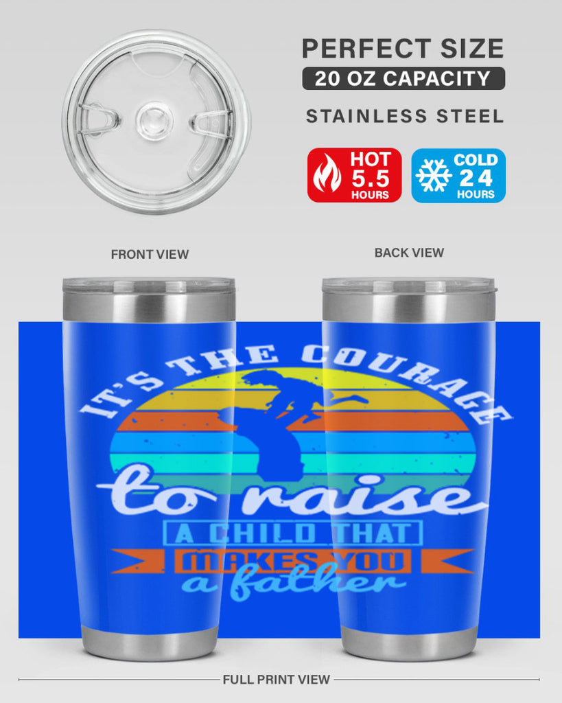 it’s the courage to raise 194#- fathers day- Tumbler