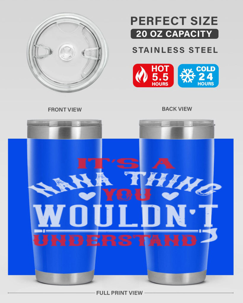 its a nana thing you wouldnt underatand 18#- grandma - nana- Tumbler