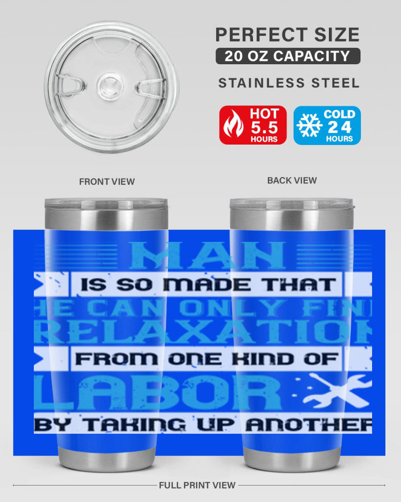 man is so made that he can only find relaxation from one kind of labor by taking up another 25#- labor day- Tumbler