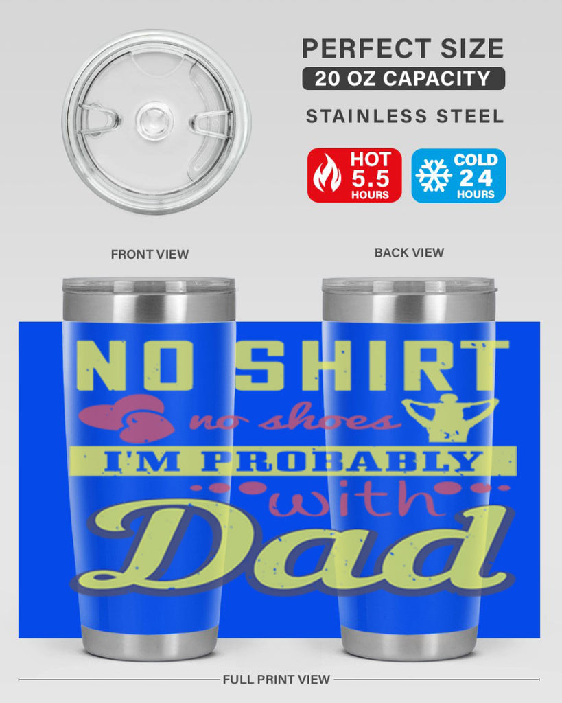 no shirt no shoes…i’m probably with dad 196#- fathers day- Tumbler