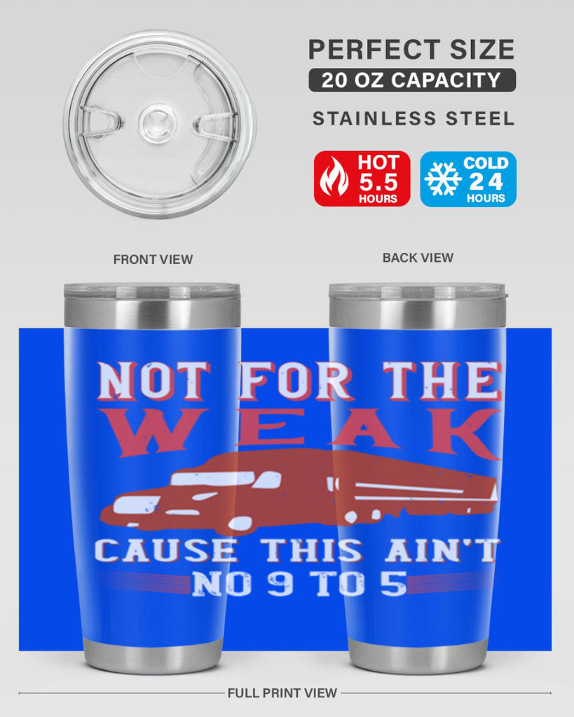 not for the weak cause this aint no to Style 26#- truck driver- tumbler