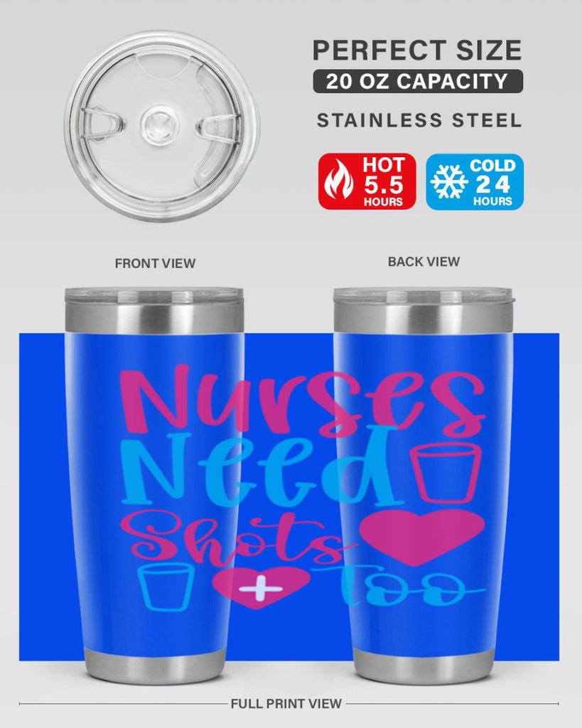nurses need shots too Style 363#- nurse- tumbler