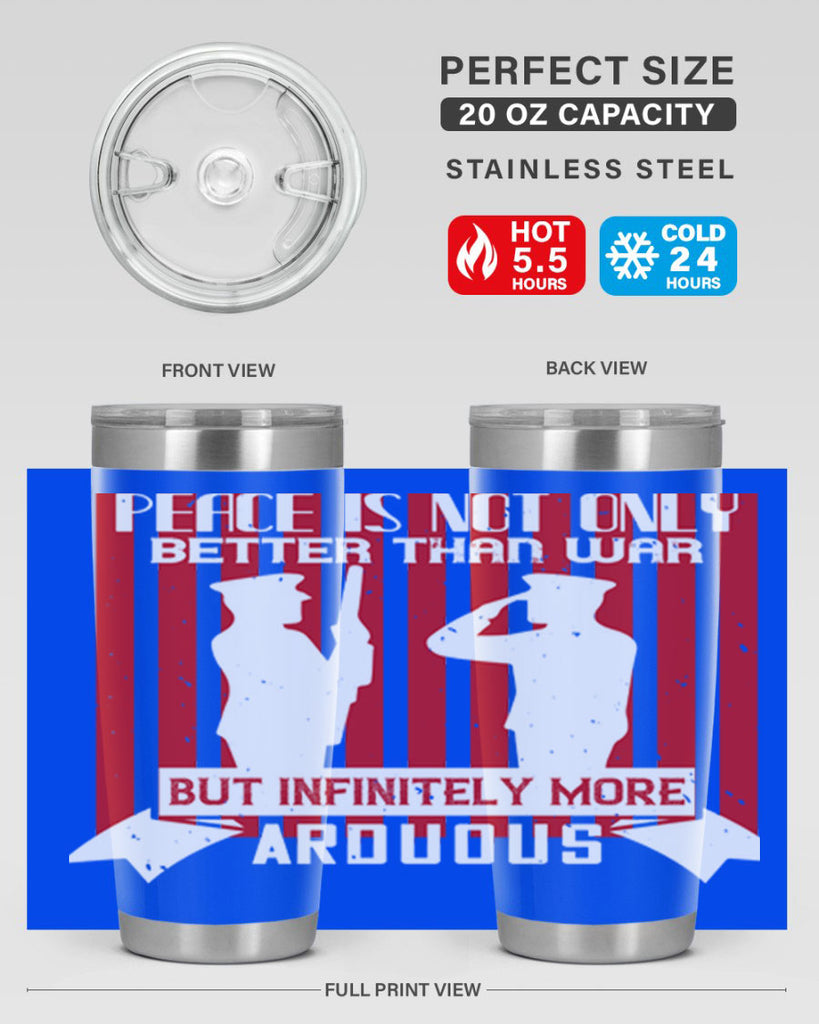 peace is not only better than war but infinitely more arduous 92#- Veterns Day- Tumbler
