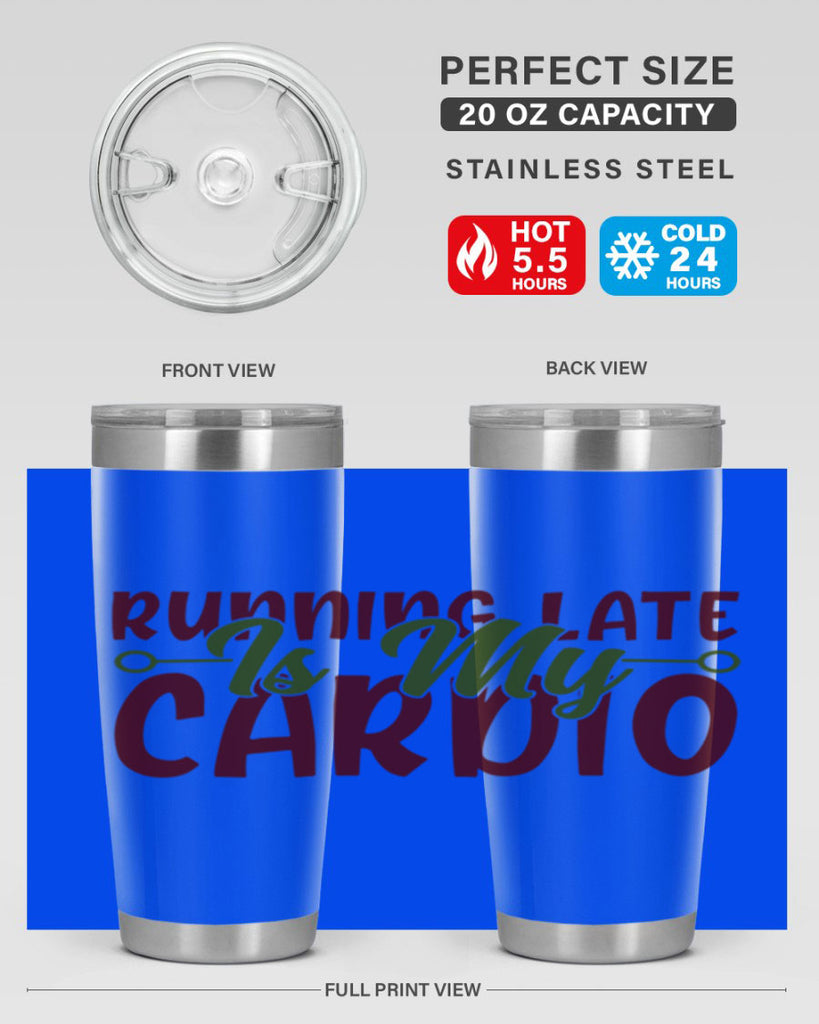 running late is my cardio 23#- gym- Tumbler
