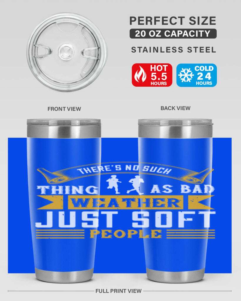 there’s no such thing as bad weather just soft people 8#- running- Tumbler