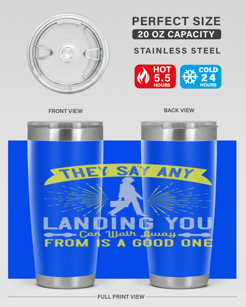 they say any landing you can walk away from is a good one 19#- walking- Tumbler