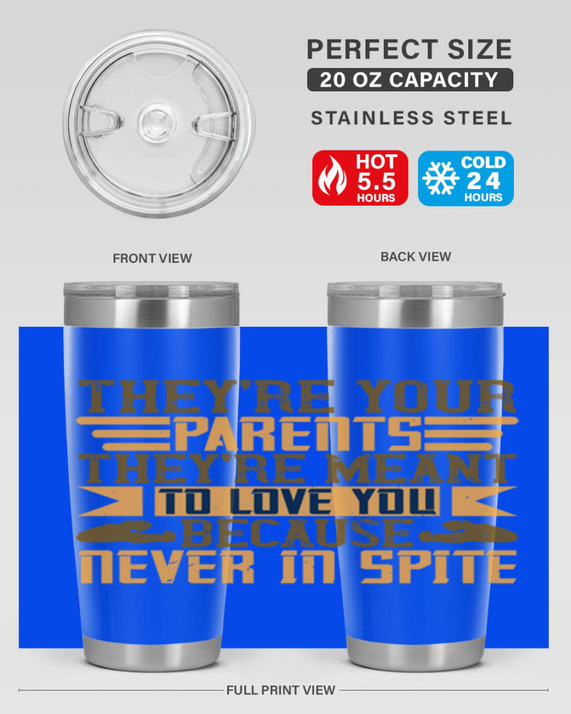 they’re your parents they’re meant to love you because never in spite 13#- Parents Day- Tumbler
