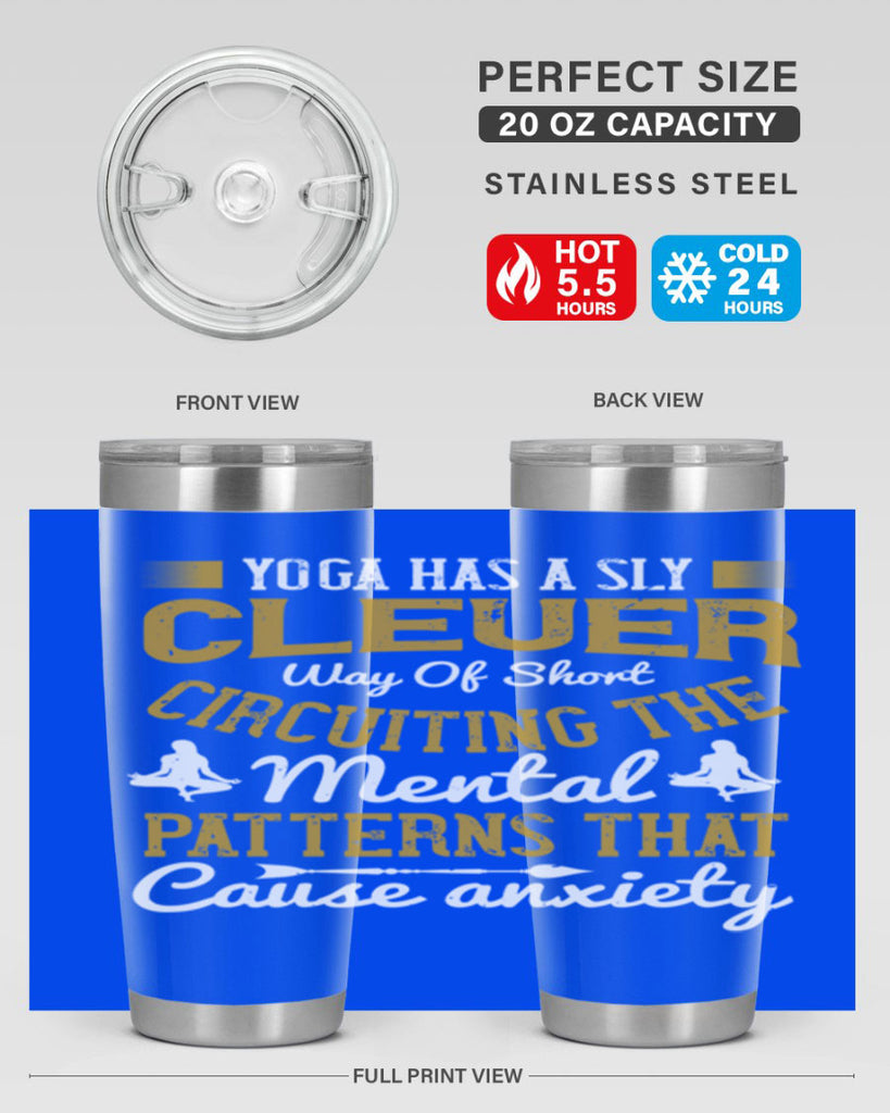 yoga has a sly clever way of short circuiting the mental patterns that cause anxiety 30#- yoga- Tumbler