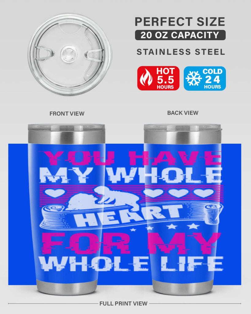 you have my whole heart for my whole life 10#- mothers day- Tumbler